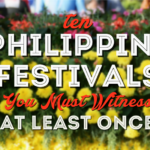 10 Philippine Festivals You Must Witness At Least Once