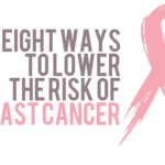 8 Ways To Lower The Risk of Breast Cancer