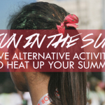 Fun in the Sun: 5 Alternative Activities to Heat up Your Summer