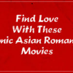 Find Love With These Iconic Asian Romantic Movies